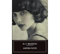 Aurora Floyd: A Victorian Sensation Novel of Scandal, Secrets, and Murder