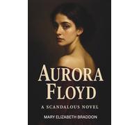Aurora Floyd: Unabridged 1863 Classic, Volume 1,2,3 in one Shocking Murder Mystery Book That Still Thrills