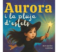 Aurora i la pluja d'estels: Conte infantil per entendre l’enveja i descobrir la pròpia llum. Amb dibuixos per pintar i activitats per a reflexionar