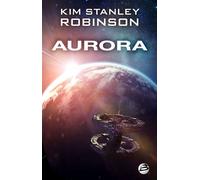Aurora - Kim Stanley Robinson - Bragelonne - broché - Roman