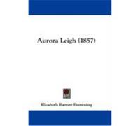 Aurora Leigh (1857) Browning, Elizabeth Barrett (Auteur)