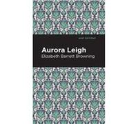 Aurora Leigh by Elizabeth Barrett Browning Elizabeth Barrett Browning (Auteur)