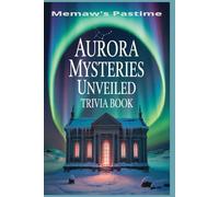 Aurora Mysteries Unveiled: 500 Multiple Choice Trivia Questions on the Thrill and Secrets of the Northern Lights
