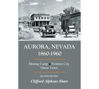 Aurora, Nevada 1860-1960 : Mining Camp, Frontier City, Ghost Town (deuxième édition)