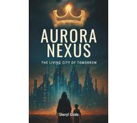 AURORA NEXUS: The Living City Of Tomorrow