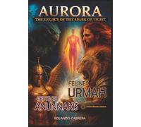 AURORA: Who Our Original Creators Were, The Legacy of the Spark of Light: The Origin of the Primordial Creation of Humanity., The Cosmic Deception and the War for Human Consciousness