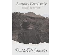 Aurora Y Crepúsculo: Pasajes De Mi Vida (Spanish Edition)