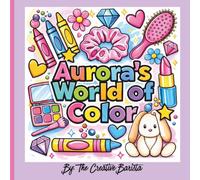 Aurora's World of Color: Finally, My Name! A Personalized Coloring Book for Kids and Adults
