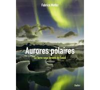 Aurores polaires: La Terre sous le vent du Soleil