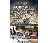 Auroville, ou la quête d'un nouveau monde: passé, présent, et futur