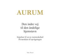 AURUM - Den indre vej til den åndelige hjemstavn: Impulser til en ny menneskehed. På tærsklen til opvågningen