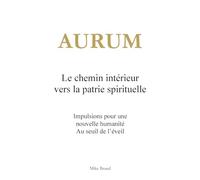 Aurum - Le chemin intérieur vers la patrie spirituelle: Impulsions pour une nouvelle humanité. Au seuil de l'éveil
