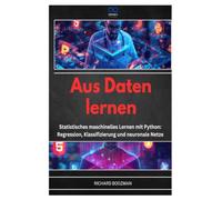 AUS DATEN LERNEN: Statistisches maschinelles Lernen mit Python: Regression, Klassifizierung und neuronale Netze