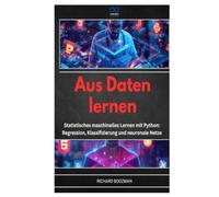 AUS DATEN LERNEN: Statistisches maschinelles Lernen mit Python: Regression, Klassifizierung und neuronale Netze