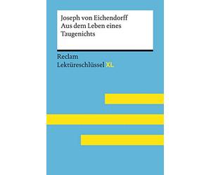 Aus dem Leben eines Taugenichts von Joseph von Eichendorff: Lektüreschlüssel mit Inhaltsangabe, Interpretation, Prüfungsaufgaben mit Lösungen, Lernglossar. (Reclam Lektüreschlüssel XL)