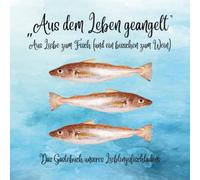 "Aus dem Leben geangelt" - Das Gästebuch für Lieblingsläden, Nachbarschaft & Genussorte: Ein maritimes Erinnerungsbuch für Fischgeschäfte, ... die nach Meer und Menschlichkeit schmecken
