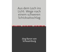 Aus dem Loch ins Licht: Wege nach einem schweren Schicksalsschlag