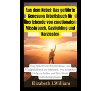 Aus dem Nebel: Das geführte Genesung Arbeitsbuch für Überlebende von emotionalem Missbrauch, Gaslighting und Narzissten: Eine ... zu heilen und Ihre Kraft zurückzugewinnen