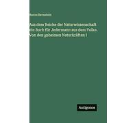 Aus dem Reiche der Naturwissenschaft ein Buch für Jedermann aus dem Volke. Von den geheimen Naturkräften I