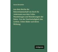 Aus dem Reiche der Naturwissenschaft ein Buch für Jedermann aus dem Volke. Wandelungen und Wanderungen der Natur. Von der Geschwindigkeit des Lichtes. Ueber Bäder und deren Wirkung