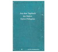 Aus dem Tagebuch des Malers Enrico Pellegrino