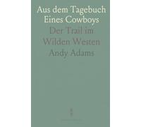 Aus dem Tagebuch Eines Cowboys: Der Trail im Wilden Westen