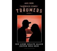 Aus dem Tagebuch eines Träumers: Die Liebe sollte aller Zeiten Weg sein