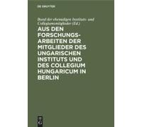Aus Den Forschungsarbeiten Der Mitglieder Des Ungarischen Instituts Und Des Collegium Hungaricum In Berlin
