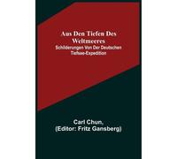 Aus Den Tiefen Des Weltmeeres; Schilderungen Von Der Deutschen Tiefsee-Expedition