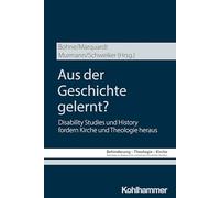 Aus Der Geschichte Gelernt?: Disability Studies Und History Fordern Kirche Und Theologie Heraus