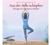 Aus der Stille schöpfen: Übungen für das Wasser-Element