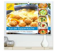 Aus der Suppenküche. Küchenkalender mit tollen Rezepten (hochwertiger Premium Wandkalender 2026 DIN A2 quer), Kunstdruck in Hochglanz: Suppen schmecken ausgesprochen lecker und sind so gesund!
