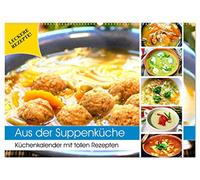 Aus der Suppenküche. Küchenkalender mit tollen Rezepten (Wandkalender 2026 DIN A2 quer), CALVENDO Monatskalender: Suppen schmecken ausgesprochen lecker und sind so gesund!