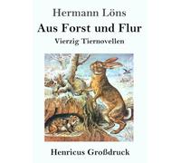 Aus Forst und Flur (Großdruck): Vierzig Tiernovellen