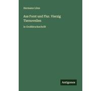 Aus Forst und Flur. Vierzig Tiernovellen: in Großdruckschrift