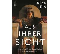 Aus ihrer Sicht Eine weibliche Geschichte des Mittelalters - Alice Rio - Rowohlt E-Book - ebook (ePub) - Livre
