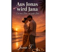 Aus Jonas wird Jana: Ein neues Leben, eine große Liebe