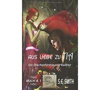 Aus Liebe Zu Tia: Die Drachenfürsten Von Valdier Buch 4.1