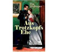 Aus Trotzkopfs Ehe MdchenbuchKlassiker - Else Wildhagen - Chicago Review Press Inc DBA Indepe - Livre en Anglais Else WildhagenElse Wildhagen (Auteur)