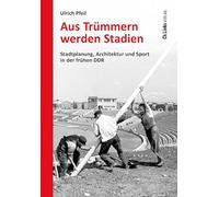 Aus Trümmern werden Stadien: Stadtplanung, Architektur und Sport in der frühen DDR