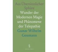 Aus Übersinnlicher Sphäre: Wunder der Modernen Magie und Phänomene der Telepathie