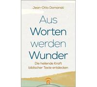 Aus Worten werden Wunder Die heilende Kraft biblischer Texte entdecken - Jean-Otto Domanski - Gütersloher Verlagshaus - ebook (ePub) - Livre
