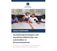 Ausbildungsstrategien und berufliche Effektivität von Lehrkräften in Krisensituationen: Der Fall der Lehrer an der ENIEG in Mokolo im Departement Mayo-Tsanaga in der Region Extrême-Nord Cameroun