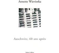 Auschwitz, 60 ans après Annette Wieviorka (Auteur)