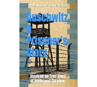 Auschwitz. A Prisoner's Diary: Inspired on True Story of Holocaust Survivor