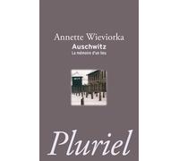Auschwitz - Annette Wieviorka - Hachette Pluriel Reference - Poche - Récit