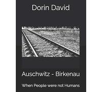 Auschwitz - Birkenau: When People Were Not Humans Paperback Book By Dorin David