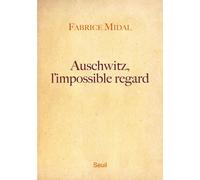 Auschwitz, l'impossible regard - Fabrice Midal - Seuil - broché - Essai