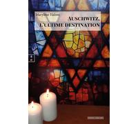 Auschwitz, l'ultime destination - Marylène Halimi - Complicites Eds - broché - Roman