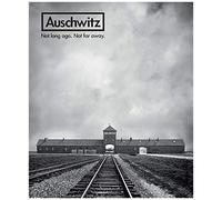 Auschwitz: Not Long Ago. Not Far Away.